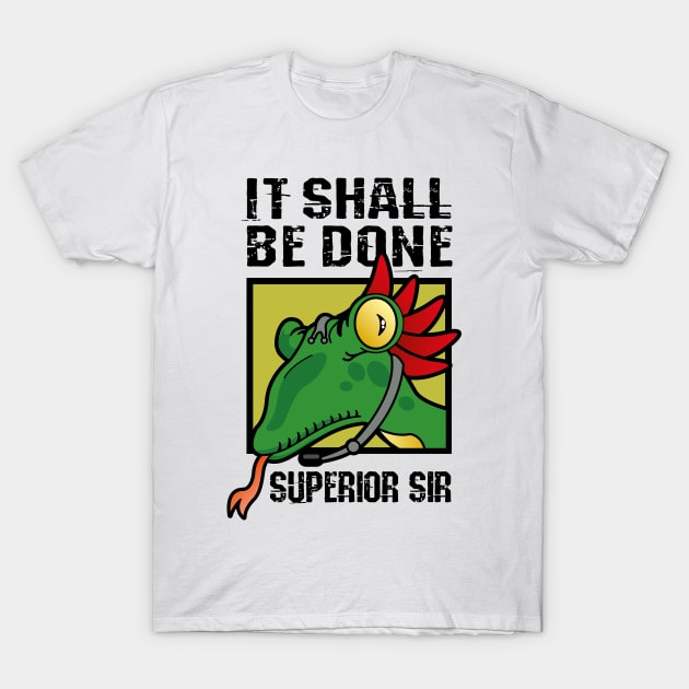 It Shall Be Done Superior Sir T-Shirt by TShirtGuy2267